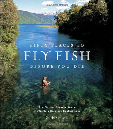 Fifty Places to Fly Fishes Before You Die