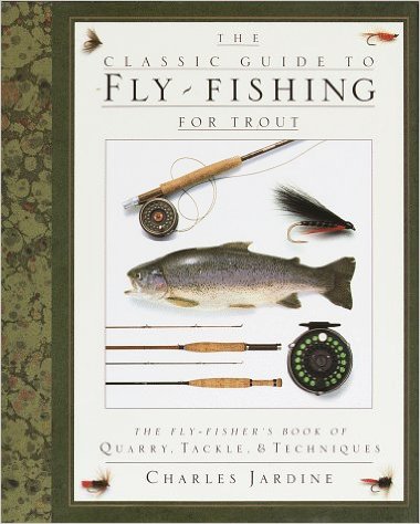 The Classic Guide to Fly- Fishing for Trout